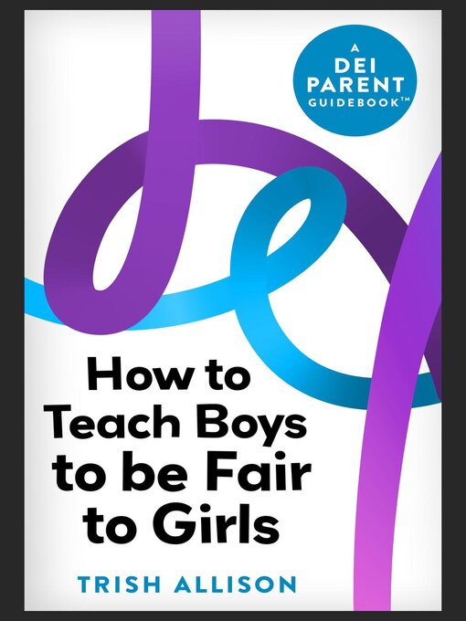 Title details for How to Teach Boys to be Fair to Girls by Trish Allison - Available